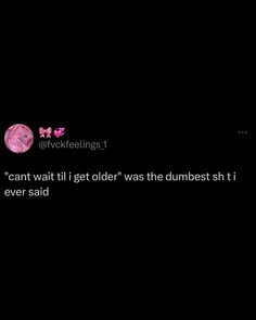 a black background with pink text that reads, i can't wait till i golden was the dumbest it ever said