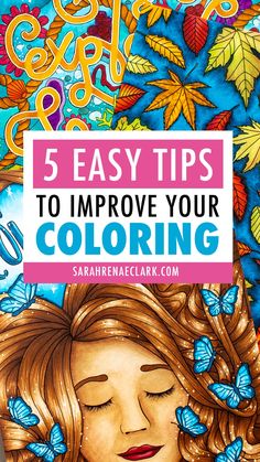 a girl with her eyes closed and the words 5 easy tips to improve your coloring