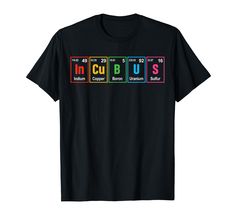 PRICES MAY VARY. Unleash your inner science enthusiast with our Incubus (In-Cu-B-U-S) T-shirt, combining the magic of chemistry and the allure of the periodic table. Perfect Gift for Science Lovers. Lightweight, Classic fit, Double-needle sleeve and bottom hem Chemistry Shirt, Science Day, Science Puns, Chemistry Humor, Chemistry Jokes, Storm Chasing, The Periodic Table, Science Lover, Science Chemistry