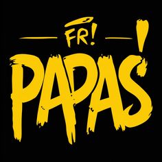 the words for papas are painted in yellow and black on a black background with paint strokes