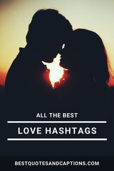 a couple kissing in front of the sun with text overlay that reads, all the best love hashs