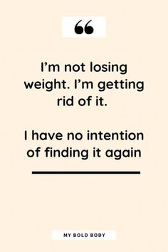 a quote that says i'm not losing weight i'm getting rid off