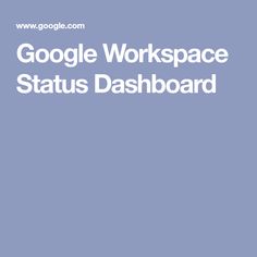 the words google workspace status dashboard on a blue background