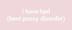 a twitter header with a pastel pink background and a white writing in instagram’s standard font, spelling out: “i have bpd (best pussy disorder)” Inappropriate Thoughts, It Goes On, New Energy, What’s Going On, Twitter Header, Really Funny Pictures, Just Girly Things