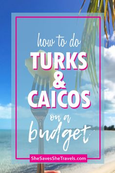 a hand holding a fork with the words how to do turks and cacos on a budget