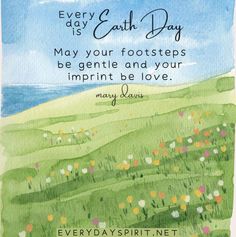 a watercolor painting with the words every day is earth day may your footprints be gentle and your imprint be love