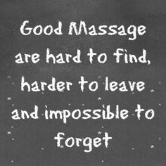 Good Massage is Hard to Find, Harder to leave & impossible to Forget. svmassagetherapy.com Massage Meme, Therapist Quotes, Spa Quotes