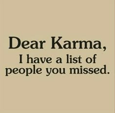 the words dear karma, i have a list of people you missed