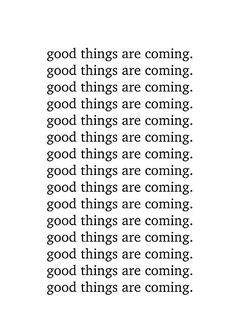 an image with the words good things are coming in black and white text on it