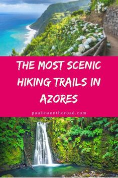 the most scenic hiking trails in aores with text overlay that reads, the most scenic hiking trails in aores