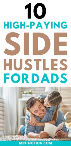 a father and daughter sitting on the floor with text overlay reading 10 high - paying side hustles for dads