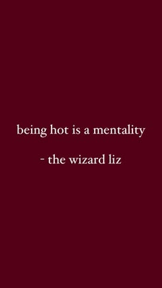 the quote being hot is a mentality - the wizard liz on a red background