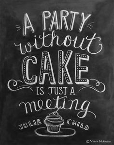 a party without cake is just a meeting with julia child written on a chalkboard