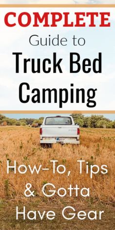 the complete guide to truck bed camping how to, tips and gota have gear