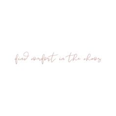 the words find comfort in the chaos are written on a white background with pink ink