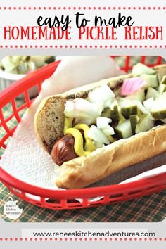 a hot dog with pickles and onions in a bun on a red basket that says easy to make homemade pickle relish