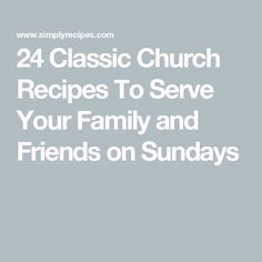 the words 24 classic church recipes to serve your family and friends on sundays