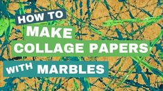 the words how to make collage papers with marbles are in green and yellow