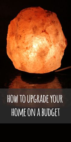 a himalayan lamp with the words how to upgrade your home on a budget