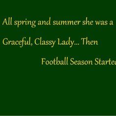 a green background with the words, all spring and summer she was a graeful class lady then football season started