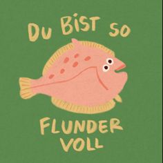 a pink fish with the words du bist so flunder voll