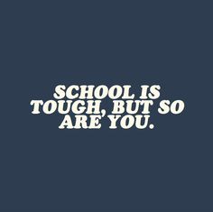 the words school is tough, but so are you on a blue background with white lettering