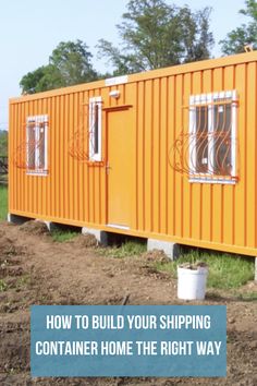 an orange shipping container with the words how to build your shipping container home the right way