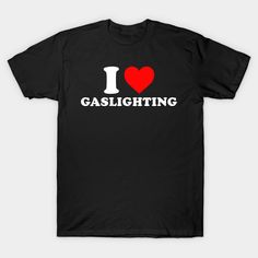 I Love Gaslighting -- Choose from our vast selection of Crewneck and V-Neck T-Shirts to match with your favorite design to make the perfect graphic T-Shirt. Pick your favorite: Classic, Boxy, Tri-Blend, V-Neck, or Premium. Customize your color! For men and women. I Love Gaslighting, Couple Tee Shirts, Bad Shirts, Silly Shirt, Couple Tees, Josh Hutcherson, Fan Design, Couple Tshirts, Weird Shirts