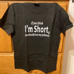 Nwot Funny Short Joke Tshirt Men’s / Unisex Small Measurements In Photos Waist: 17.5” Hips: 18.5” Length: 24.5” “If You Think I’m Short You Should See My Patience” Got This As A Gift It’s Funny Just Not My Style Or Something I’ll Wear Style Tags: Funny Black T Shirt Graphic Tee Short Joke Short Temper No Penitence Comical Shirt Comic Passive Aggressive Funny Shirts For Teens, Random Qoutes, Hilarious Shirts, Short Temper, Sarcastic One Liners, Graphic Tees Funny, Quote Tshirts, Jokes About Men, Short Tempered