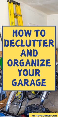 a yellow sign that says how to declutter and organize your garage with bikes