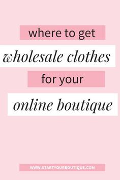 a pink background with the words, where to get wholesale clothes for your online boutique