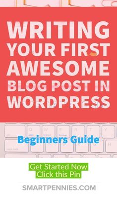 the beginner's guide to writing your first awesome blog post in wordpress