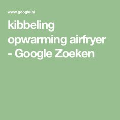 a green background with the words kibbeling opwarming airfryer - google zooken