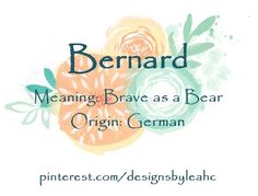 an orange flower with the words bernard meaning brave as a bear origin german