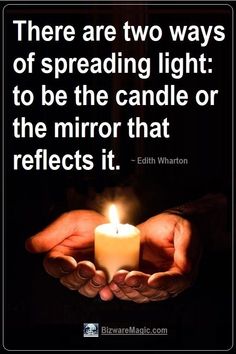 someone holding a candle in their hands with the words there are two ways of spreading light to be the candle or the mirror that reflects it