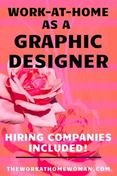 a pink rose with the words work at home as a graphic designer hiring companies included