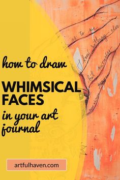 the words how to draw whimsical faces in your art journal