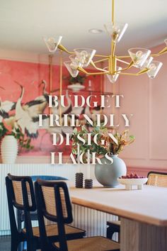 a dining room table and chairs with the words budget friendly design tips on it's side