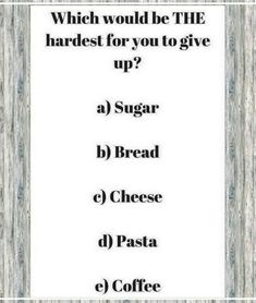 a sign that says which would be the hardest for you to give up?