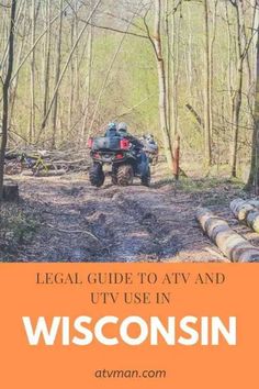 a person riding an atv in the woods with text that reads, legal guide to atv and utv use in wisconsin