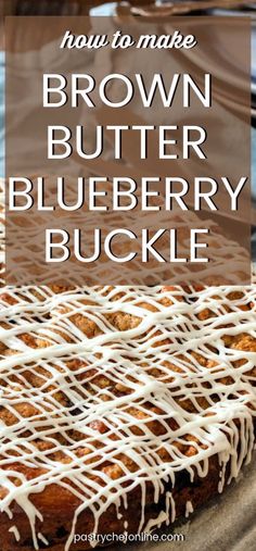 brown butter blueberry buckle cake with icing on top and the words how to make