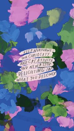 an abstract painting with flowers and words written in white on the bottom right corner that says, leen unfolding your curiosity and creativity and creativity and never