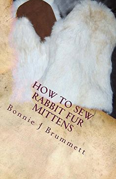 a book with an image of a cat on it's back and the title how to sew rabbit fur mittens