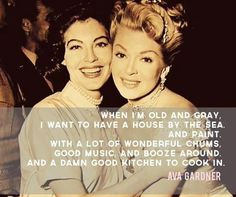 . Friendship Thoughts, Idda Van Munster, Lana Turner, Ava Gardner, House By The Sea, Daily Thoughts, Aging Gracefully, Growing Old, Classic Hollywood