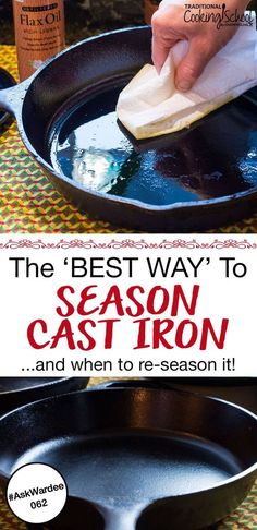 the best way to season cast iron and when to re - season it is easy