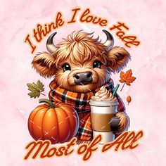 a brown dog wearing a scarf and holding a cup of coffee with the words i think i love you most of fall