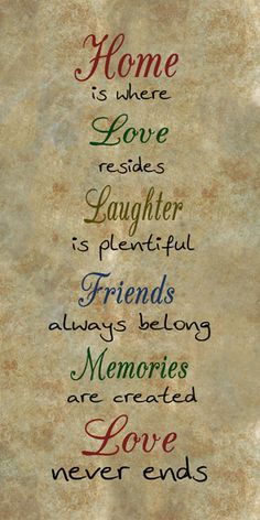 a poem written on parchment paper with the words home is where love resides, laughter is plentiful, friends always belong memories are created love never ends