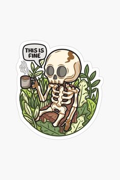 a skeleton sitting in the grass holding a cup with a thought bubble above it that says this is fine