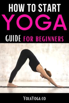 a woman doing yoga poses with the title how to start yoga guide for beginners