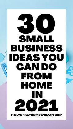 a poster with the words 30 small business ideas you can do from home in 2021